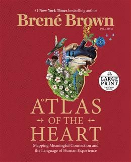 Atlas of the Heart: Mapping Meaningful Connection and the Language of Human Experience by Brené Brown - LARGE PRINT