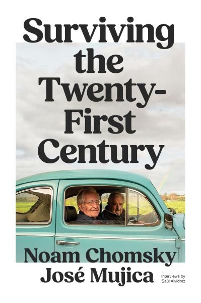 Surviving the 21st Century By Noam Chomsky, José Mujica, Saúl Alvídrez