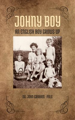 Johnny-Boy: An English Boy Grows Up by John Graham-Pole