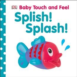 Baby Touch and Feel: Splish! Splash! By DK