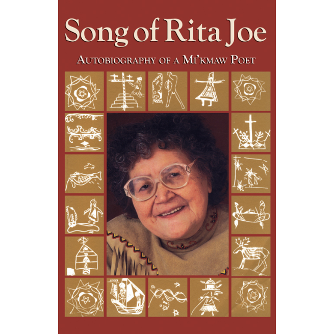 Song of Rita Joe: Autobiography of a Mi'kmaw Poet By: Rita Joe
