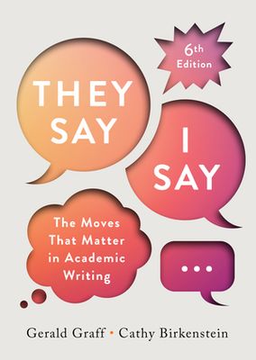 "They Say / I Say", 6th Ed. by Gerald Graff , Cathy Birkenstein