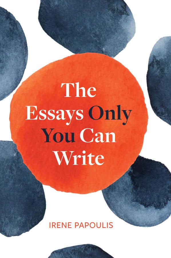 The Essays Only You Can Write by Irene Papoulis