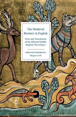The Medieval Bestiary in English: Texts and Translations of the Old and Middle English Physiologus by Megan Cavell