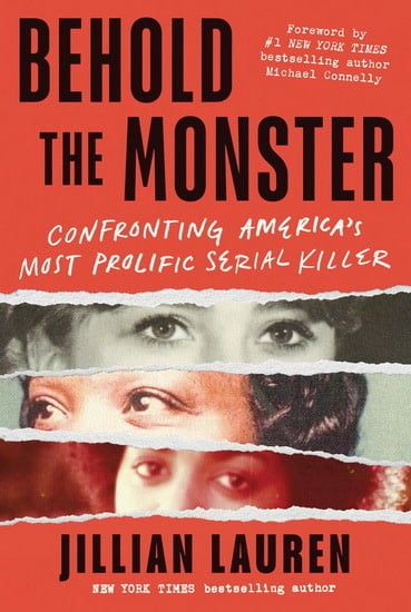 Behold the Monster: Confronting America's Most Prolific Serial Killer by Jillian Lauren