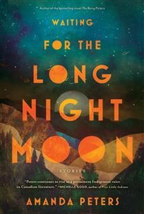 Waiting for the Long Night Moon: Stories by Amanda Peters