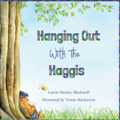 Hanging Out with the Haggis by Laurie Stanley-Blackwell, Teresa MacKenzie