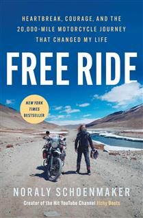 Free Ride: Heartbreak, Courage, and the 20,000-Mile Motorcycle Journey That Changed My Life By Noraly Schoenmaker