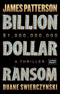 Billion-Dollar Ransom By James Patterson, Duane Swierczynski - LARGE PRINT