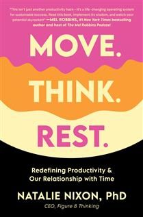 Move. Think. Rest.: Redefining Productivity &amp; Our Relationship with Time By Dr. Natalie Nixon