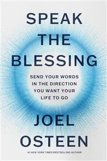 Speak the Blessing: Send Your Words in the Direction You Want Your Life to Go By Joel Osteen