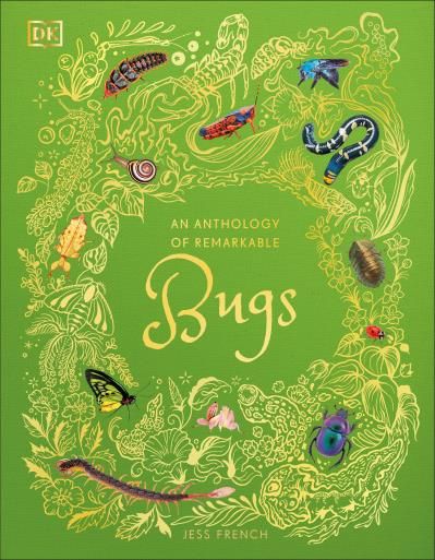 An Anthology of Remarkable Bugs (DK Children's Anthologies) By Jess French