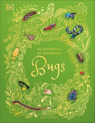 An Anthology of Remarkable Bugs (DK Children's Anthologies) By Jess French