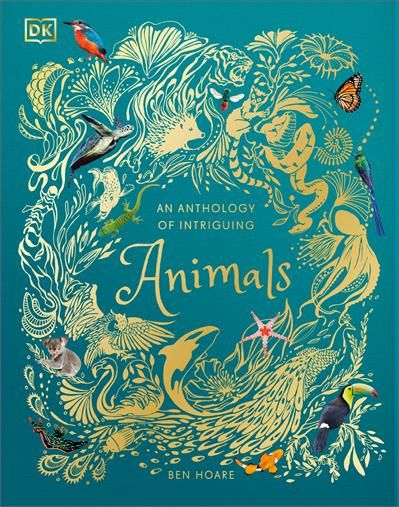 An Anthology of Intriguing Animals (DK Children's Anthologies) By Ben Hoare