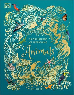 An Anthology of Intriguing Animals (DK Children's Anthologies) By Ben Hoare