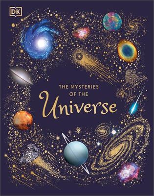 The Mysteries of the Universe (DK Children's Anthologies) By Will Gater