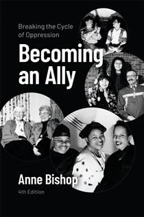 Becoming an Ally: Breaking the Cycle of Oppression, 4th ed. By Anne Bishop