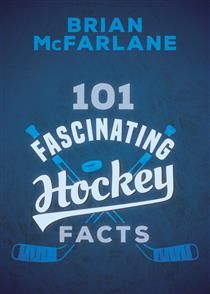 101 Fascinating Hockey Facts (101 Fascinating Facts #1) By Brian McFarlane