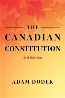 The Canadian Constitution, 3rd ed. By Adam Dodek