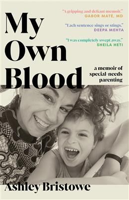 My Own Blood: A Memoir of Special-Needs Parenting By Ashley Bristowe