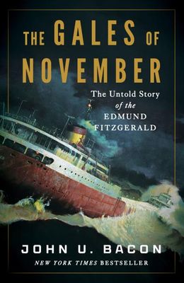 The Gales of November: The Untold Story of the Edmund Fitzgerald By John U. Bacon