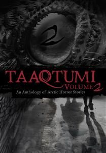 Taaqtumi Vol. 2: An Anthology of Arctic Horror Stories By Inhabit Media