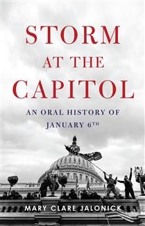Storm at the Capitol: An Oral History of January 6th By Mary Clare Jalonick