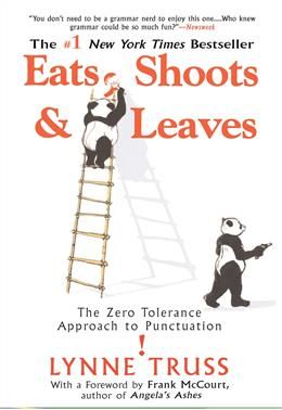 Eats, Shoots &amp; Leaves: The Zero Tolerance Approach to Punctuation By Lynne Truss