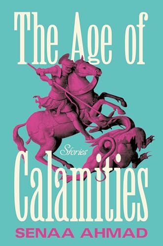 The Age of Calamities By Senaa Ahmad