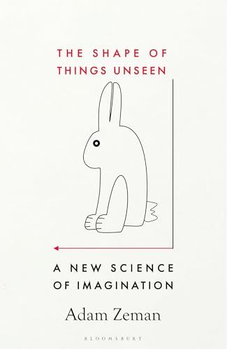 The Shape of Things Unseen: A New Science of Imagination By Adam Zeman