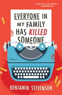 Everyone in My Family Has Killed Someone A Novel (The Ernest Cunningham Mysteries 1) By: Benjamin Stevenson