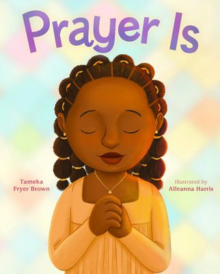 Prayer Is By Tameka Fryer Brown, Alleanna Harris