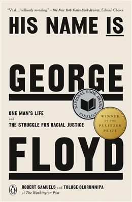 His Name Is George Floyd: One Man's Life and the Struggle for Racial Justice By Robert Samuels, Toluse Olorunnipa