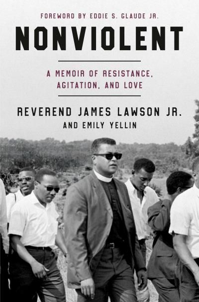 Nonviolent: A Memoir of Resistance, Agitation, and Love By Reverend James Lawson Jr., Emily Yellin