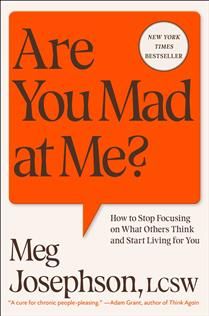 Are You Mad at Me?: How to Stop Focusing on What Others Think and Start Living for You By Meg Josephson