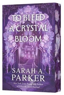 To Bleed a Crystal Bloom (Crystal Bloom #1) By Sarah A. Parker