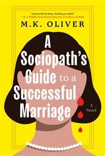 A Sociopath's Guide to a Successful Marriage By M.K. Oliver