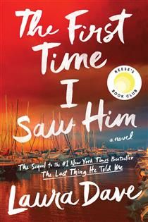 The First Time I Saw Him (The Last Thing I Told Him #2) By Laura Dave