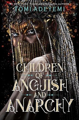 Children of Anguish and Anarchy (Legacy of Orïsha #3) By: Tomi Adeyemi