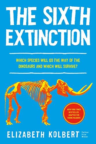 The Sixth Extinction (Young Readers Adaptation): An Unnatural History By Elizabeth Kolbert