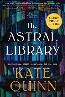The Astral Library A Novel Large print edition By: Kate Quinn