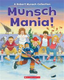 Munsch Mania! A Robert Munsch Collection By Robert Munsch, Michael Martchenko, Jay Odjick