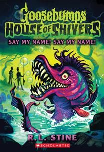Say My Name! Say My Name! (House of Shivers #4) By R. L. Stine
