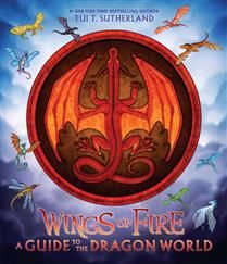 Wings of Fire: A Guide to the Dragon World By Tui T. Sutherland, Joy Ang