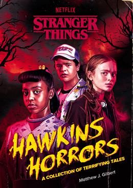 Hawkins Horrors: A Collection of Terrifying Tales (Stranger Things) By Matthew J. Gilbert