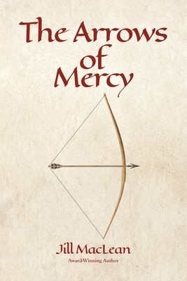 The Arrows of Mercy By Jill MacLean