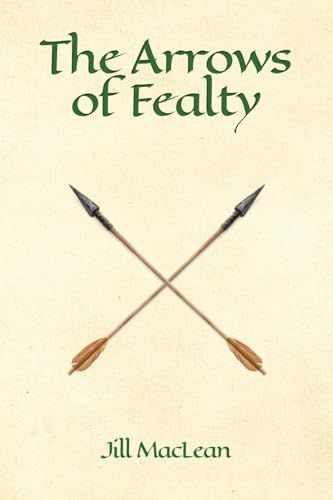 The Arrows of Fealty By Jill MacLean