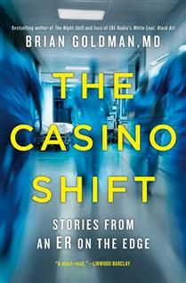 The Casino Shift: Stories from an ER on the Edge By Brian Goldman