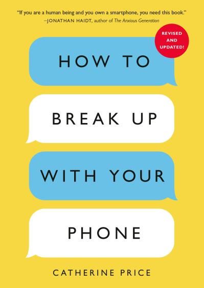 How to Break Up with Your Phone: The 30-Day Digital Detox Plan (Revised Ed.) By Catherine Price