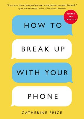 How to Break Up with Your Phone: The 30-Day Digital Detox Plan (Revised Ed.) By Catherine Price